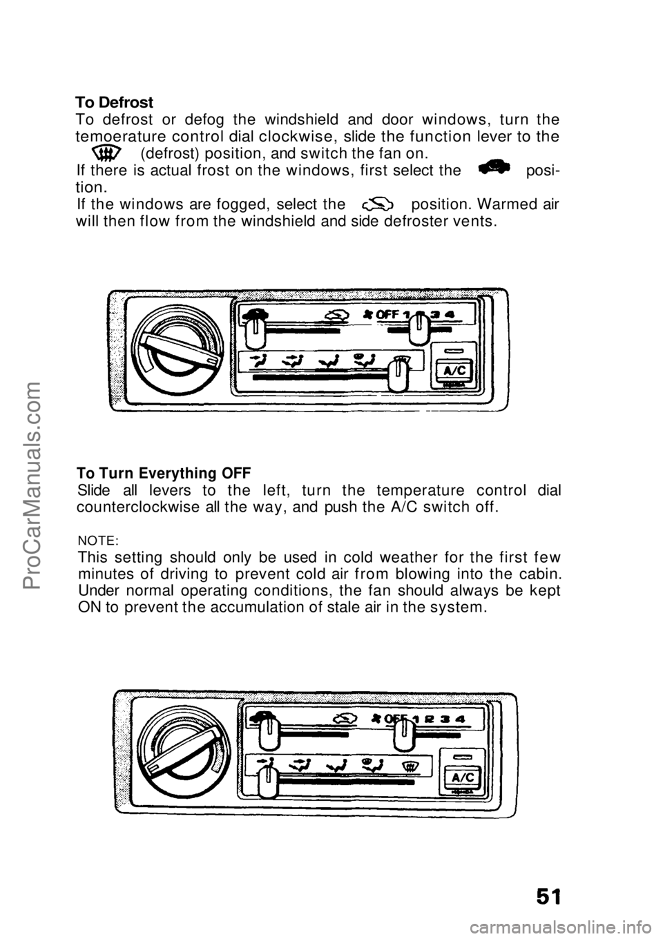 HONDA CIVIC 1991 Workshop Manual
To Defrost
To defrost or defog the windshield and door windows, turn the
temoerature control dial clockwise, slide the function lever to the
(defrost) position, and switch the fan on.
If there is HONDA CIVIC 1991 Workshop Manual
To Defrost
To defrost or defog the windshield and door windows, turn the
temoerature control dial clockwise, slide the function lever to the
(defrost) position, and switch the fan on.
If there is