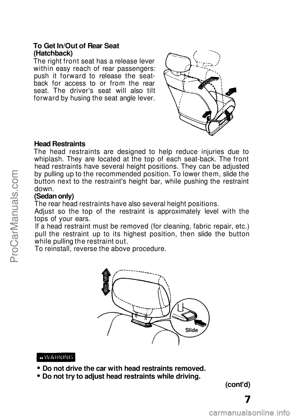 HONDA CIVIC 1991  Owners Manual 
To Get In/Out of Rear Seat

(Hatchback)

The right front seat has a release lever within easy reach of rear passengers: push it forward to release the seat-
back for access to or from the rear
seat. 