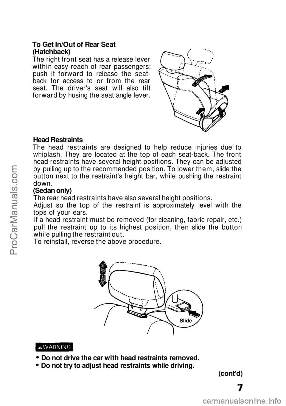HONDA CIVIC 1991 Owners Manual
To Get In/Out of Rear Seat
(Hatchback)
The right front seat has a release lever within easy reach of rear passengers: push it forward to release the seat-
back for access to or from the rear
seat. HONDA CIVIC 1991 Owners Manual
To Get In/Out of Rear Seat
(Hatchback)
The right front seat has a release lever within easy reach of rear passengers: push it forward to release the seat-
back for access to or from the rear
seat.