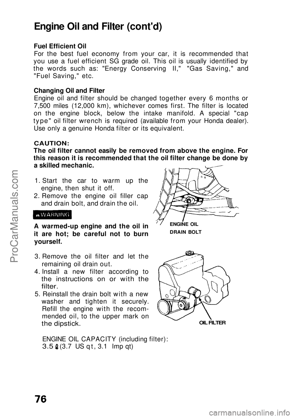 HONDA CIVIC 1991 Manual PDF Engine Oil and Filter (cont'd)
Fuel Efficient Oil For the best fuel economy from your car, it is recommended that
you use a fuel efficient SG grade oil. This oil is usually identified by
the words HONDA CIVIC 1991 Manual PDF Engine Oil and Filter (cont'd)
Fuel Efficient Oil For the best fuel economy from your car, it is recommended that
you use a fuel efficient SG grade oil. This oil is usually identified by
the words