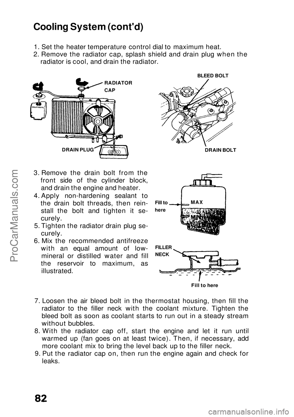 HONDA CIVIC 1991  Owners Manual 
Cooling System (cont'd)
1. Set the heater temperature control dial to maximum heat.
2. Remove the radiator cap, splash shield and drain plug when the radiator is cool, and drain the radiator.
3. 