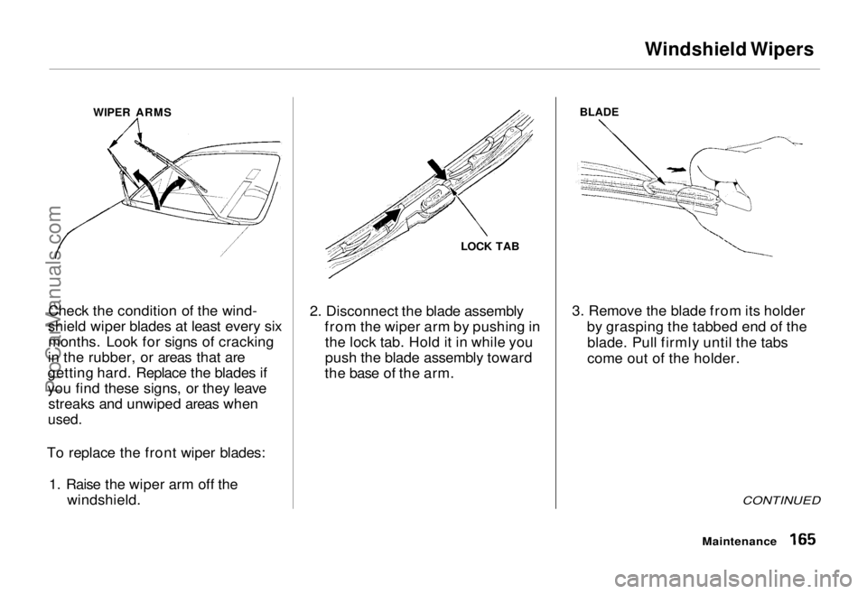 HONDA ODYSSEY 1995 Owners Manual Windshield Wipers
Check the condition of the wind-
shield wiper blades at least every six months. Look for signs of cracking
in the rubber, or areas that are
getting hard. Replace the blades if
you f HONDA ODYSSEY 1995 Owners Manual Windshield Wipers
Check the condition of the wind-
shield wiper blades at least every six months. Look for signs of cracking
in the rubber, or areas that are
getting hard. Replace the blades if
you f