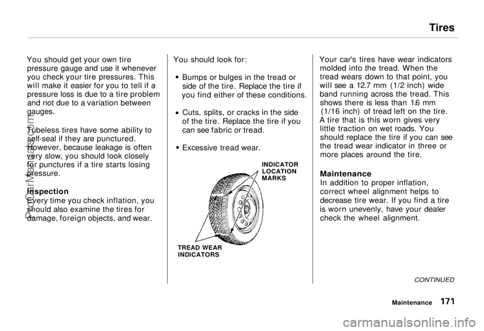 HONDA ODYSSEY 1995 Owners Manual Tires
You should get your own tire pressure gauge and use it whenever
you check your tire pressures. This
will make it easier for you to tell if a pressure loss is due to a tire problemand not due to HONDA ODYSSEY 1995 Owners Manual Tires
You should get your own tire pressure gauge and use it whenever
you check your tire pressures. This
will make it easier for you to tell if a pressure loss is due to a tire problemand not due to