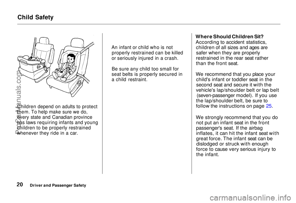 HONDA ODYSSEY 1995 Owners Manual 
Child Safety
Children depend on adults to protect
them. To help make sure we do, every state and Canadian province
has laws requiring infants and young children to be properly restrained
whenever the