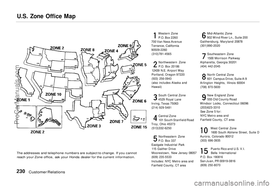 HONDA ODYSSEY 1995  Owners Manual 
U.S. Zone Office Map

The addresses and telephone numbers are subject to change. If you cannot reach your Zone office, ask your Honda dealer for the current information.
Customer Relations
 Western Z