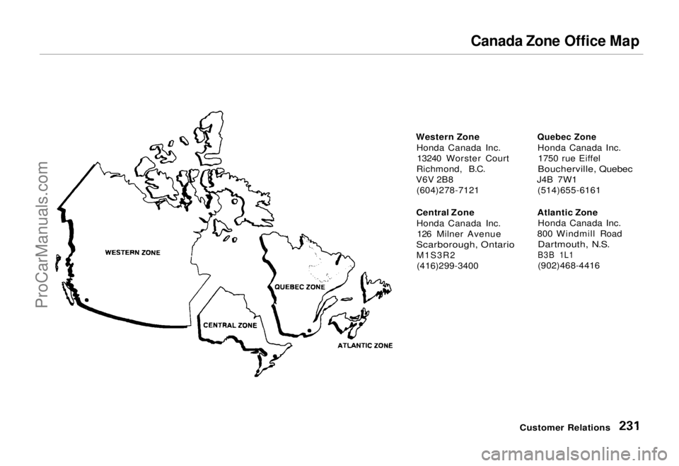 HONDA ODYSSEY 1995  Owners Manual Canada Zone Office Map

Western Zone Honda Canada Inc.13240 Worster Court
Richmond, B.C.
V6V 2B8 (604)278-7121
Central Zone Honda Canada Inc. 126 Milner Avenue

Scarborough, Ontario
 M1S3R2
(416)299-3