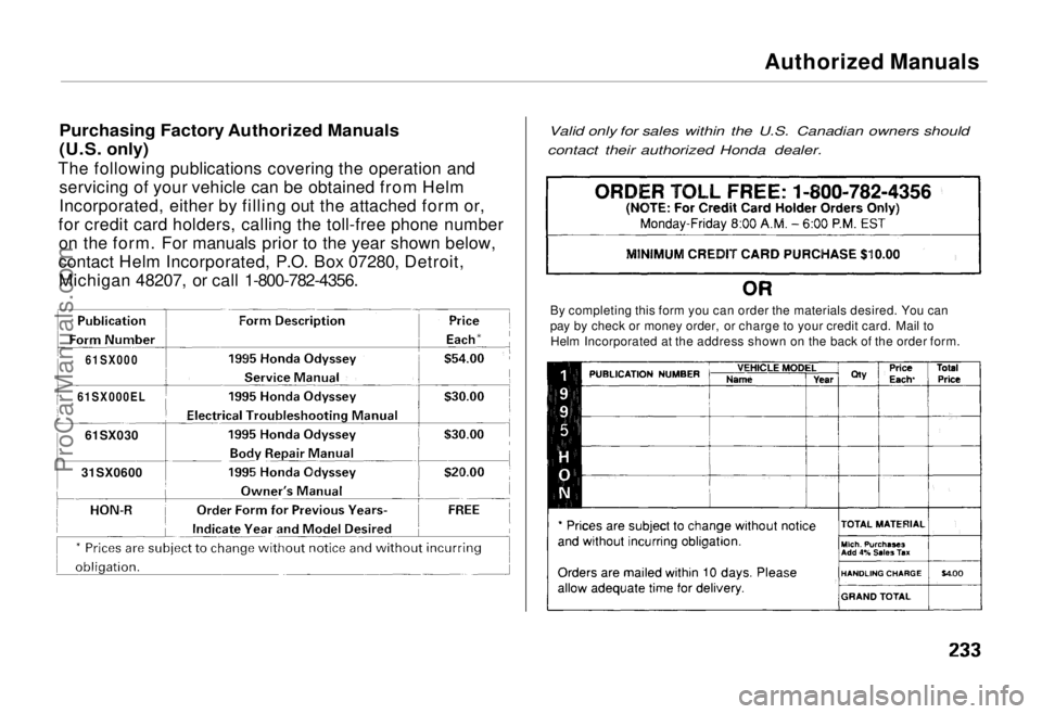 HONDA ODYSSEY 1995  Owners Manual Authorized Manuals

Purchasing Factory Authorized Manuals
(U.S. only)

The following publications covering the operation and servicing of your vehicle can be obtained from Helm
Incorporated, either by