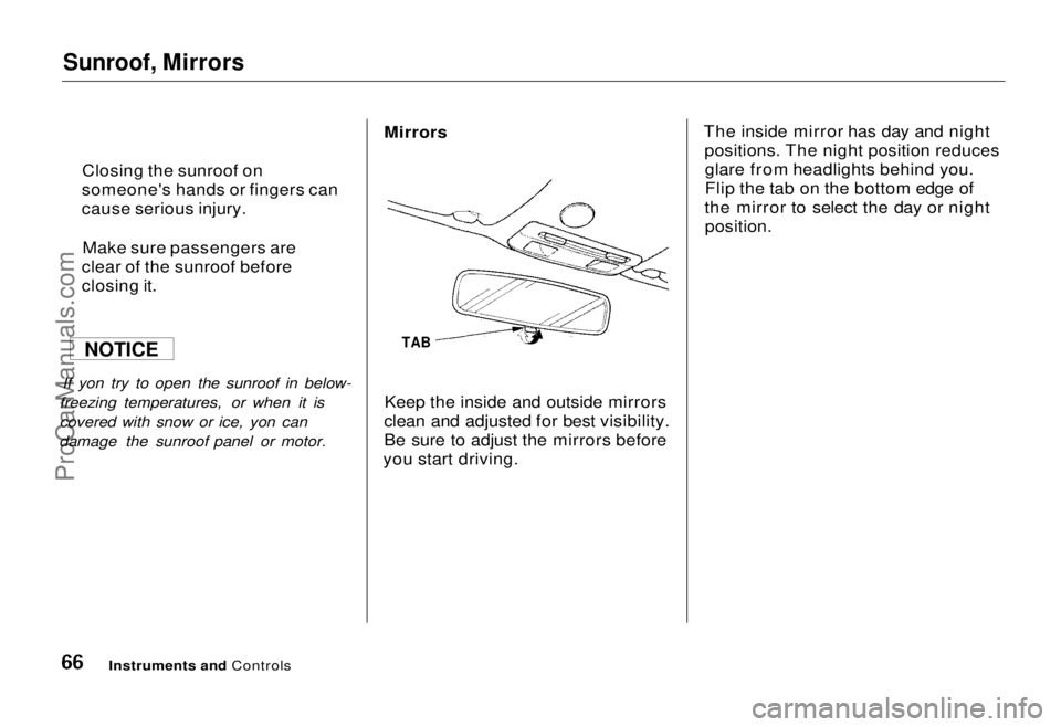 HONDA ODYSSEY 1995 Owners Manual
Sunroof, Mirrors
If yon try to open the sunroof in below-
freezing temperatures, or when it is
covered with snow or ice, yon can
damage the sunroof panel or motor. Mirrors
TAB
Keep the inside and HONDA ODYSSEY 1995 Owners Manual
Sunroof, Mirrors
If yon try to open the sunroof in below-
freezing temperatures, or when it is
covered with snow or ice, yon can
damage the sunroof panel or motor. Mirrors
TAB
Keep the inside and