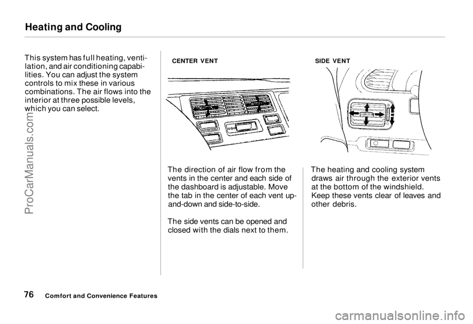 HONDA ODYSSEY 1995 Manual PDF Heating and Cooling
This system has full heating, venti- lation, and air conditioning capabi-
lities. You can adjust the system
controls to mix these in various
combinations. The air flows into the
i HONDA ODYSSEY 1995 Manual PDF Heating and Cooling
This system has full heating, venti- lation, and air conditioning capabi-
lities. You can adjust the system
controls to mix these in various
combinations. The air flows into the
i