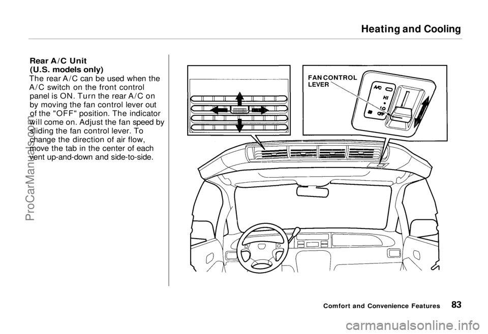 HONDA ODYSSEY 1995 Manual Online Heating and Cooling
Rear A/C Unit (U.S. models only)
The rear A/C can be used when the
A/C switch on the front control panel is ON. Turn the rear A/C on
by moving the fan control lever outof the HONDA ODYSSEY 1995 Manual Online Heating and Cooling
Rear A/C Unit (U.S. models only)
The rear A/C can be used when the
A/C switch on the front control panel is ON. Turn the rear A/C on
by moving the fan control lever outof the