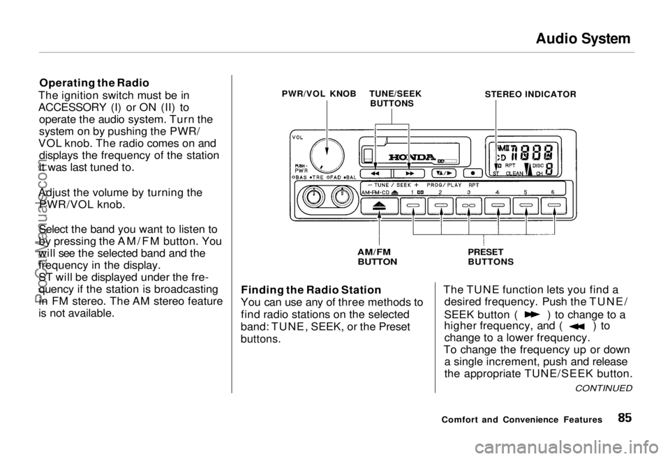 HONDA ODYSSEY 1995 Manual Online Audio System
Operating the Radio
The ignition switch must be in
ACCESSORY (I) or ON (II) to operate the audio system. Turn the
system on by pushing the PWR/
VOL knob. The radio comes on and displays HONDA ODYSSEY 1995 Manual Online Audio System
Operating the Radio
The ignition switch must be in
ACCESSORY (I) or ON (II) to operate the audio system. Turn the
system on by pushing the PWR/
VOL knob. The radio comes on and displays
