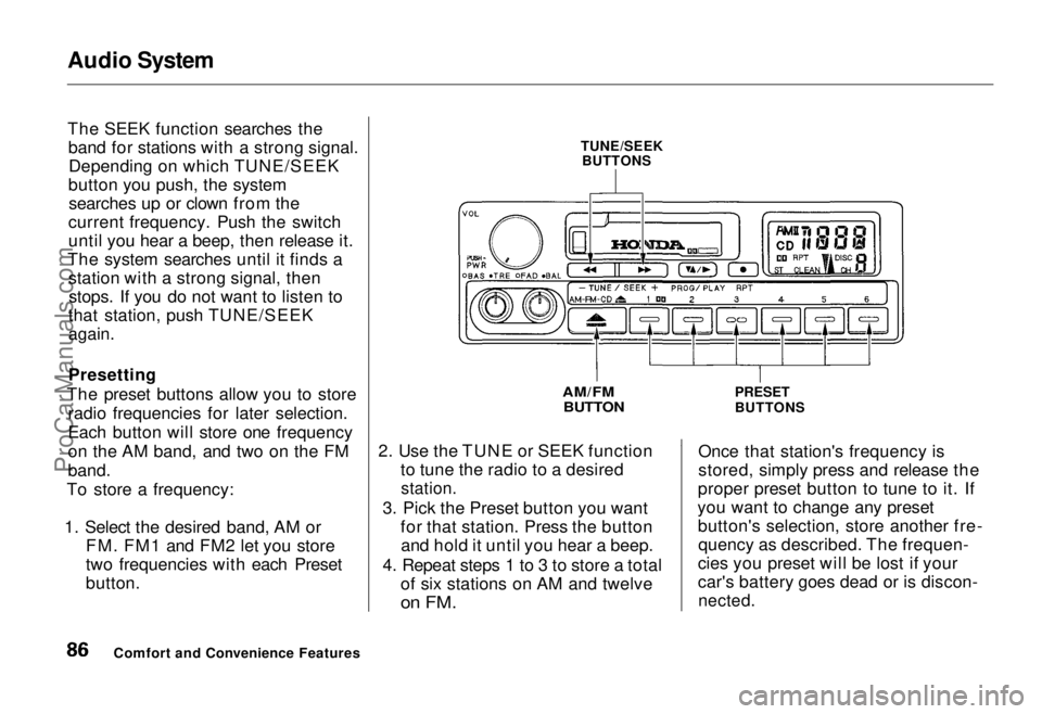 HONDA ODYSSEY 1995 Manual Online Audio System
The SEEK function searches the
band for stations with a strong signal.Depending on which TUNE/SEEK
button you push, the system searches up or clown from the
current frequency. Push the s HONDA ODYSSEY 1995 Manual Online Audio System
The SEEK function searches the
band for stations with a strong signal.Depending on which TUNE/SEEK
button you push, the system searches up or clown from the
current frequency. Push the s