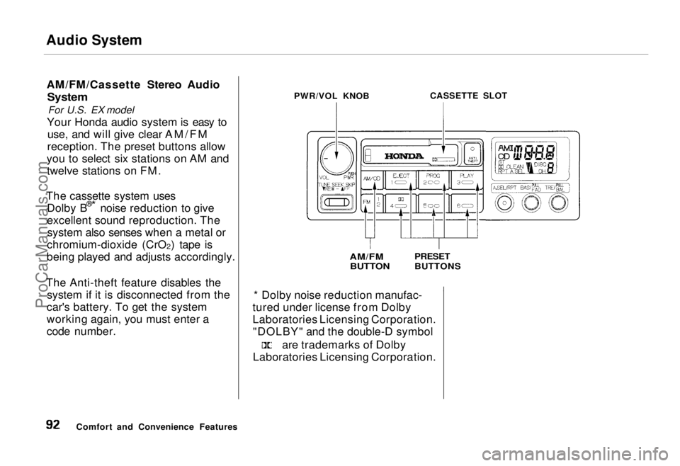 HONDA ODYSSEY 1995 Owners Manual Audio System
AM/FM/Cassette Stereo Audio
System
For U.S. EX model
Your Honda audio system is easy to use, and will give clear AM/FM
reception. The preset buttons allow
you to select six stations on HONDA ODYSSEY 1995 Owners Manual Audio System
AM/FM/Cassette Stereo Audio
System
For U.S. EX model
Your Honda audio system is easy to use, and will give clear AM/FM
reception. The preset buttons allow
you to select six stations on