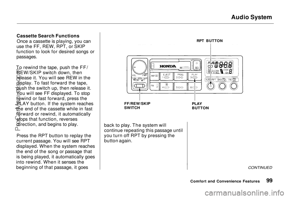 HONDA ODYSSEY 1995 Owners Manual
Audio System
Cassette Search Functions Once a cassette is playing, you can
use the FF, REW, RPT, or SKIP
function to look for desired songs or
passages.
To rewind the tape, push the FF/ REW/SKIP sw HONDA ODYSSEY 1995 Owners Manual
Audio System
Cassette Search Functions Once a cassette is playing, you can
use the FF, REW, RPT, or SKIP
function to look for desired songs or
passages.
To rewind the tape, push the FF/ REW/SKIP sw