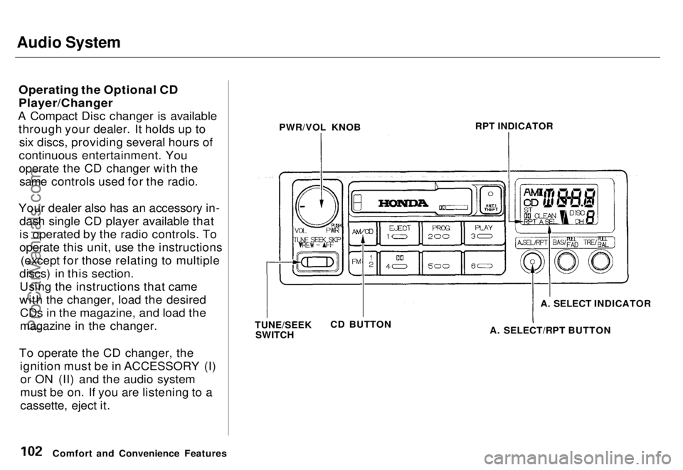 HONDA ODYSSEY 1996 Owners Manual Audio System
Operating the Optional CD
Player/Changer
A Compact Disc changer is available through your dealer. It holds up tosix discs, providing several hours of
continuous entertainment. You
opera HONDA ODYSSEY 1996 Owners Manual Audio System
Operating the Optional CD
Player/Changer
A Compact Disc changer is available through your dealer. It holds up tosix discs, providing several hours of
continuous entertainment. You
opera