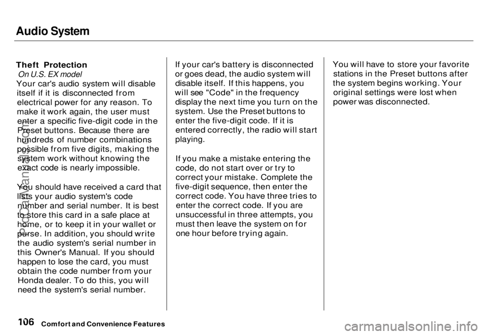 HONDA ODYSSEY 1996  Owners Manual Audio System

Theft Protection
 On U.S. EX model

Your car's audio system will disable itself if it is disconnected fromelectrical power for any reason. To
make it work again, the user must enter 