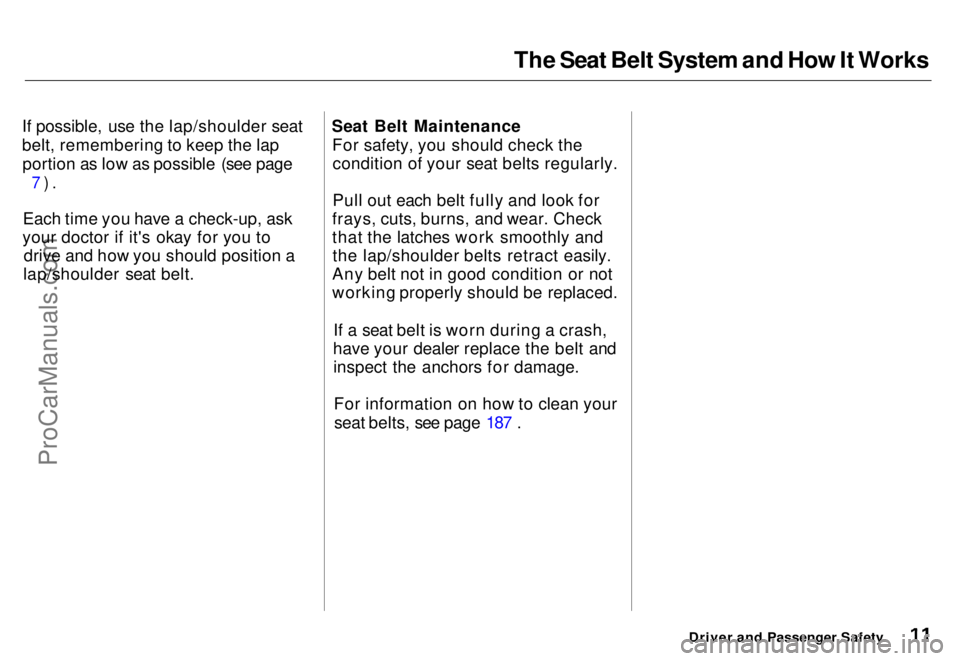 HONDA ODYSSEY 1996 User Guide 
The Seat Belt System and How It Works
If possible, use the lap/shoulder seat
belt, remembering to keep the lap portion as low as possible (see page
 7).

Each time you have a check-up, ask
your docto