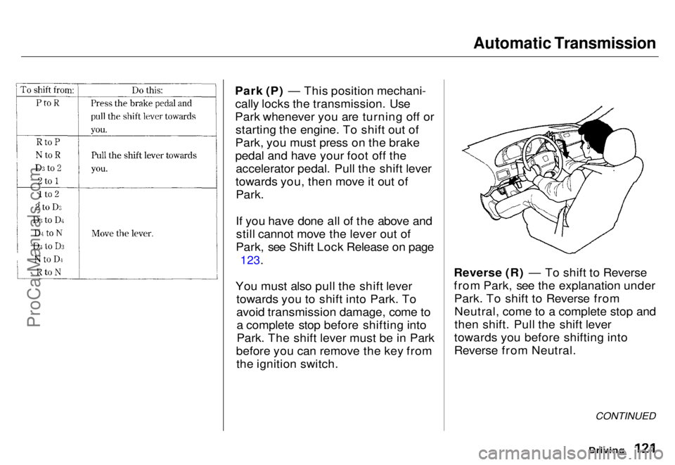 HONDA ODYSSEY 1996 Owners Manual Automatic Transmission
Park (P) — This position mechani- cally locks the transmission. Use
Park whenever you are turning off or starting the engine. To shift out of
Park, you must press on the brak HONDA ODYSSEY 1996 Owners Manual Automatic Transmission
Park (P) — This position mechani- cally locks the transmission. Use
Park whenever you are turning off or starting the engine. To shift out of
Park, you must press on the brak