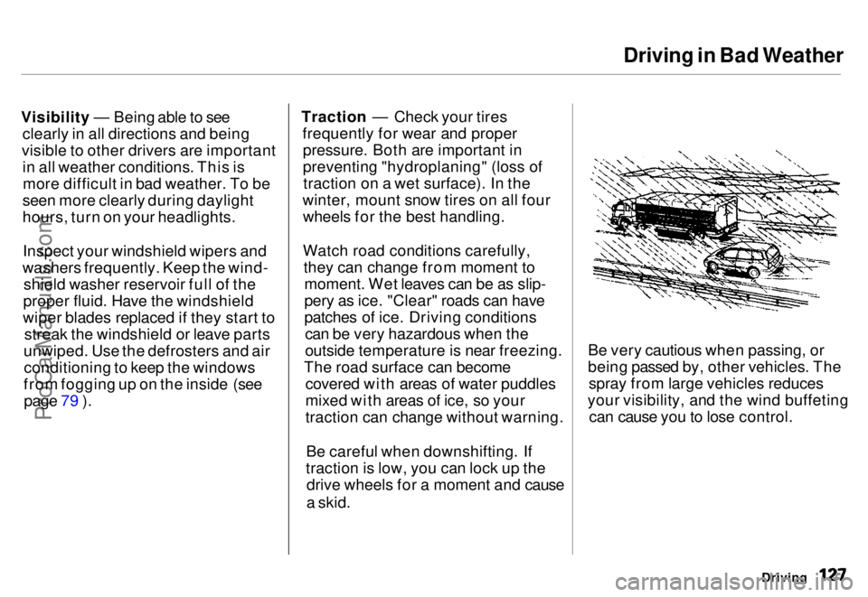 HONDA ODYSSEY 1996 Owners Manual Driving in Bad Weather
Visibility — Being able to see clearly in all directions and being
visible to other drivers are important in all weather conditions. This ismore difficult in bad weather. To HONDA ODYSSEY 1996 Owners Manual Driving in Bad Weather
Visibility — Being able to see clearly in all directions and being
visible to other drivers are important in all weather conditions. This ismore difficult in bad weather. To