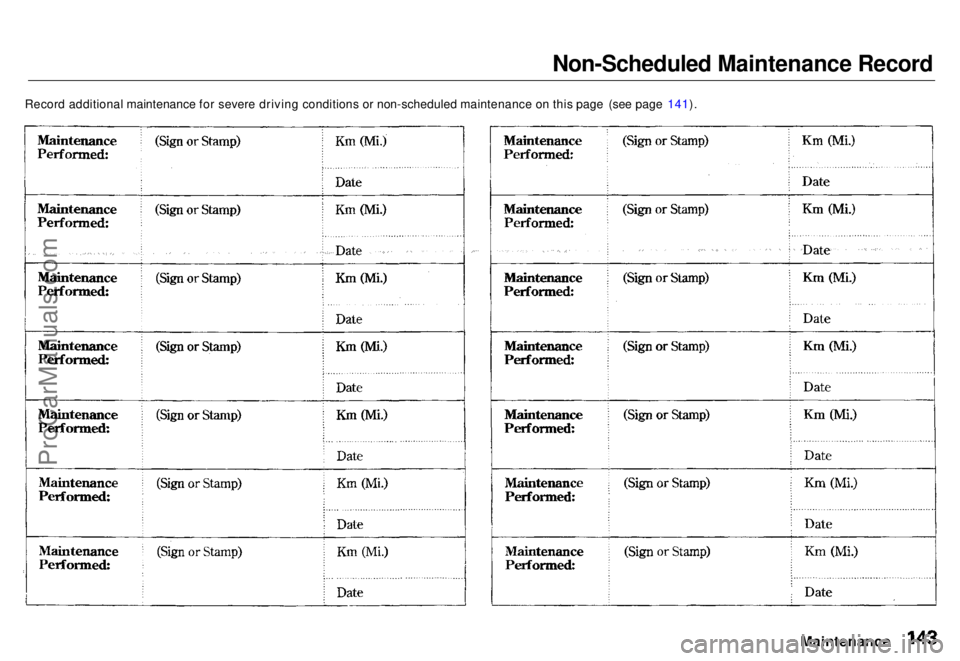 HONDA ODYSSEY 1996 Owners Manual
Non-Scheduled Maintenance Record
Record additional maintenance for severe driving conditions or non-scheduled maintenance on this page (see page 141).
MaintenanceProCarManuals.comMain Menu s t Table HONDA ODYSSEY 1996 Owners Manual
Non-Scheduled Maintenance Record
Record additional maintenance for severe driving conditions or non-scheduled maintenance on this page (see page 141).
MaintenanceProCarManuals.comMain Menu s t Table
