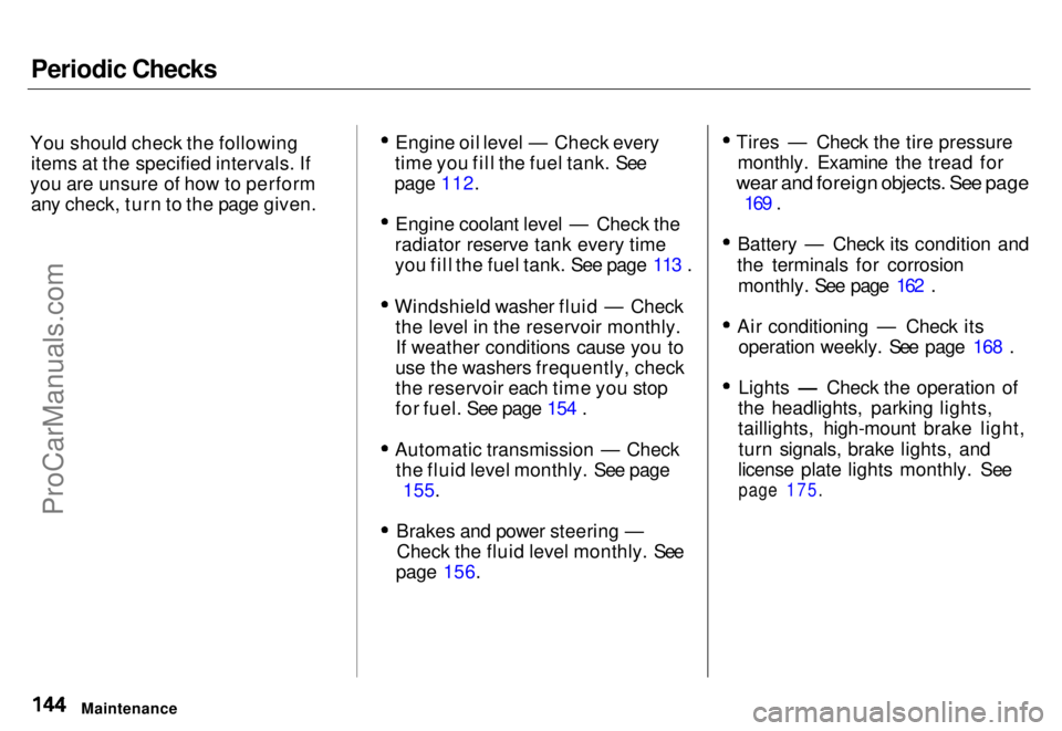 HONDA ODYSSEY 1996  Owners Manual Periodic Checks
You should check the following items at the specified intervals. If
you are unsure of how to perform any check, turn to the page given. Engine oil level — Check every
time you fill t