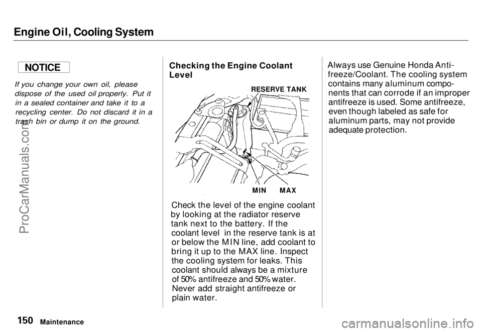 HONDA ODYSSEY 1996 Owners Manual Engine Oil, Cooling System
If you change your own oil, pleasedispose of the used oil properly. Put it in a sealed container and take it to arecycling center. Do not discard it in a
trash bin or dump HONDA ODYSSEY 1996 Owners Manual Engine Oil, Cooling System
If you change your own oil, pleasedispose of the used oil properly. Put it in a sealed container and take it to arecycling center. Do not discard it in a
trash bin or dump