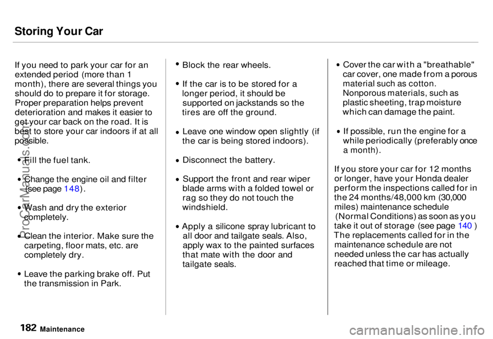 HONDA ODYSSEY 1996  Owners Manual Storing Your Car

If you need to park your car for an
extended period (more than 1
month), there are several things you should do to prepare it for storage.
Proper preparation helps prevent
deteriorat