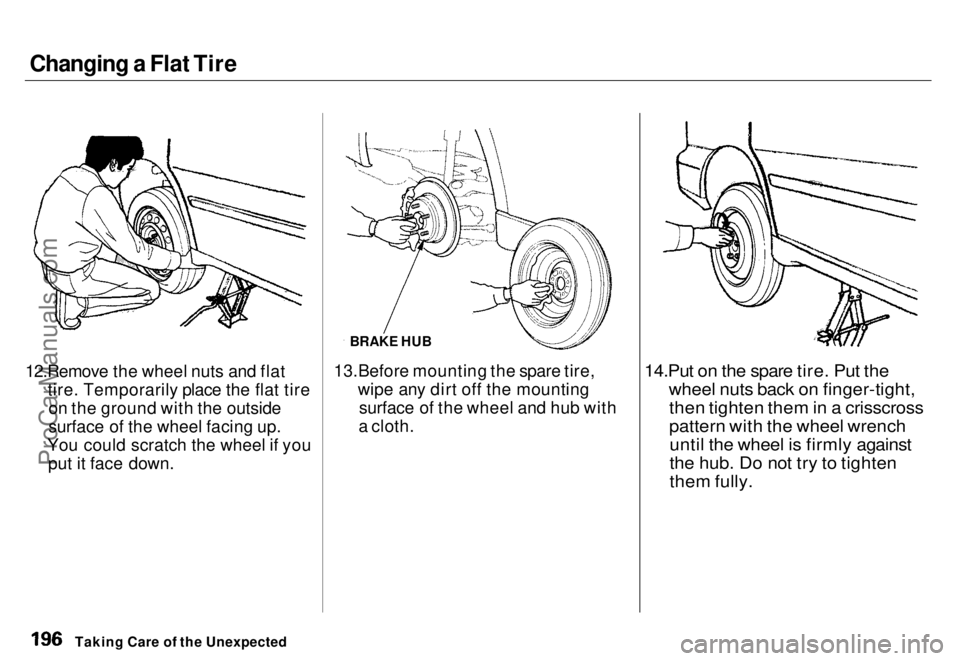 HONDA ODYSSEY 1996 Owners Manual Changing a Flat Tire
12.Remove the wheel nuts and flat tire. Temporarily place the flat tireon the ground with the outside
surface of the wheel facing up.
You could scratch the wheel if you put it fa HONDA ODYSSEY 1996 Owners Manual Changing a Flat Tire
12.Remove the wheel nuts and flat tire. Temporarily place the flat tireon the ground with the outside
surface of the wheel facing up.
You could scratch the wheel if you put it fa