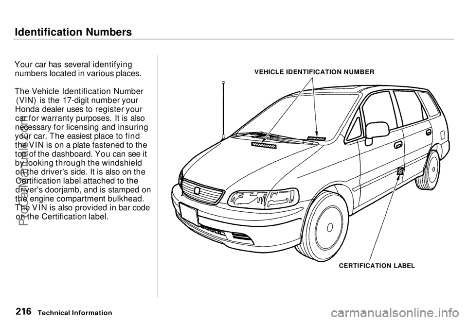 HONDA ODYSSEY 1996 Owners Manual
Identification Numbers
Your car has several identifying numbers located in various places.
The Vehicle Identification Number (VIN) is the 17-digit number your
Honda dealer uses to register your car f HONDA ODYSSEY 1996 Owners Manual
Identification Numbers
Your car has several identifying numbers located in various places.
The Vehicle Identification Number (VIN) is the 17-digit number your
Honda dealer uses to register your car f