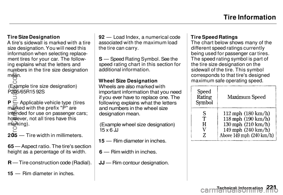 HONDA ODYSSEY 1996 Owners Manual Tire Information
Tire Size Designation
A tire's sidewall is marked with a tire size designation. You will need this
information when selecting replace-ment tires for your car. The follow-
ing exp HONDA ODYSSEY 1996 Owners Manual Tire Information
Tire Size Designation
A tire's sidewall is marked with a tire size designation. You will need this
information when selecting replace-ment tires for your car. The follow-
ing exp