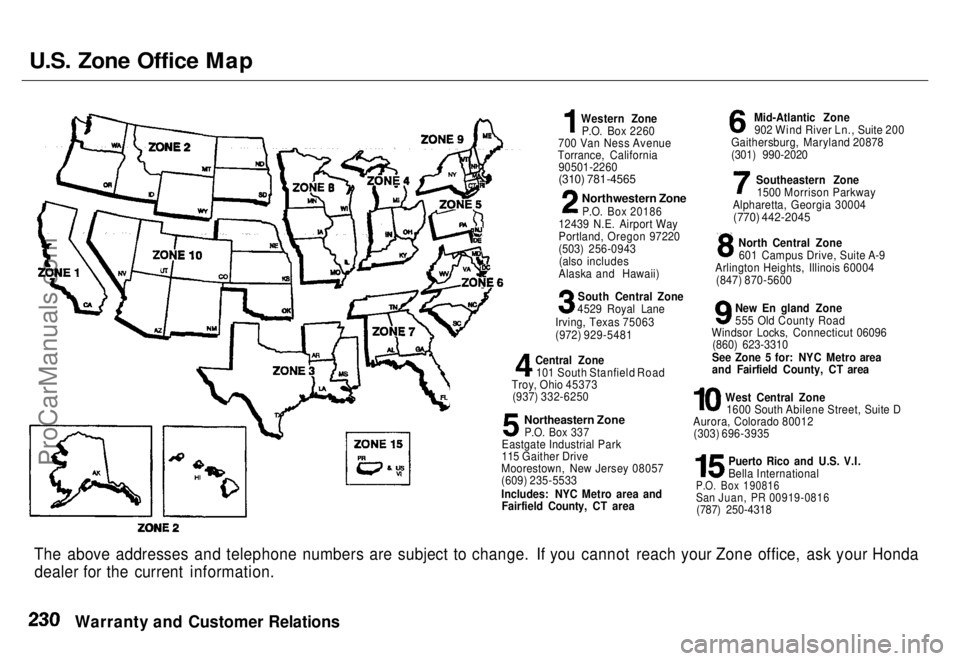 HONDA ODYSSEY 1996 Owners Manual
U.S. Zone Office Map
Western ZoneP.O. Box 2260
700 Van Ness Avenue
Torrance, California 90501-2260
(310) 781-4565
Northwestern Zone
P.O. Box 20186
12439 N.E. Airport Way
Portland, Oregon 97220
(5 HONDA ODYSSEY 1996 Owners Manual
U.S. Zone Office Map
Western ZoneP.O. Box 2260
700 Van Ness Avenue
Torrance, California 90501-2260
(310) 781-4565
Northwestern Zone
P.O. Box 20186
12439 N.E. Airport Way
Portland, Oregon 97220
(5