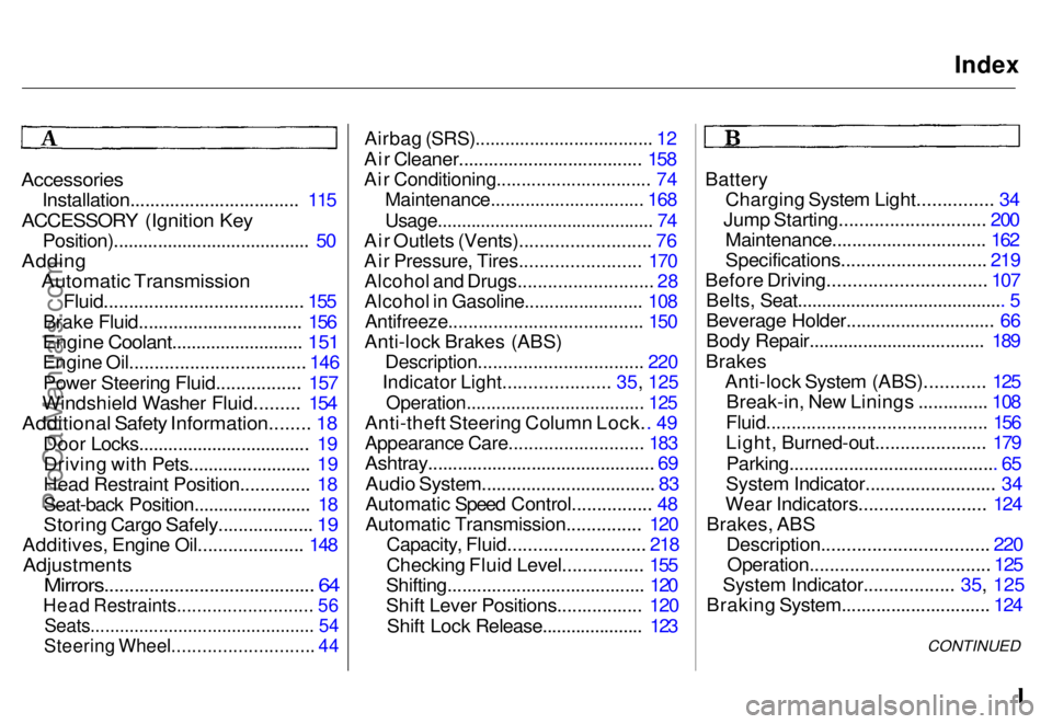 HONDA ODYSSEY 1996  Owners Manual Index

Accessories
 Installation.................................. 115

ACCESSORY (Ignition Key
 Position)........................................ 50

Adding Automatic Transmission
 Fluid.............