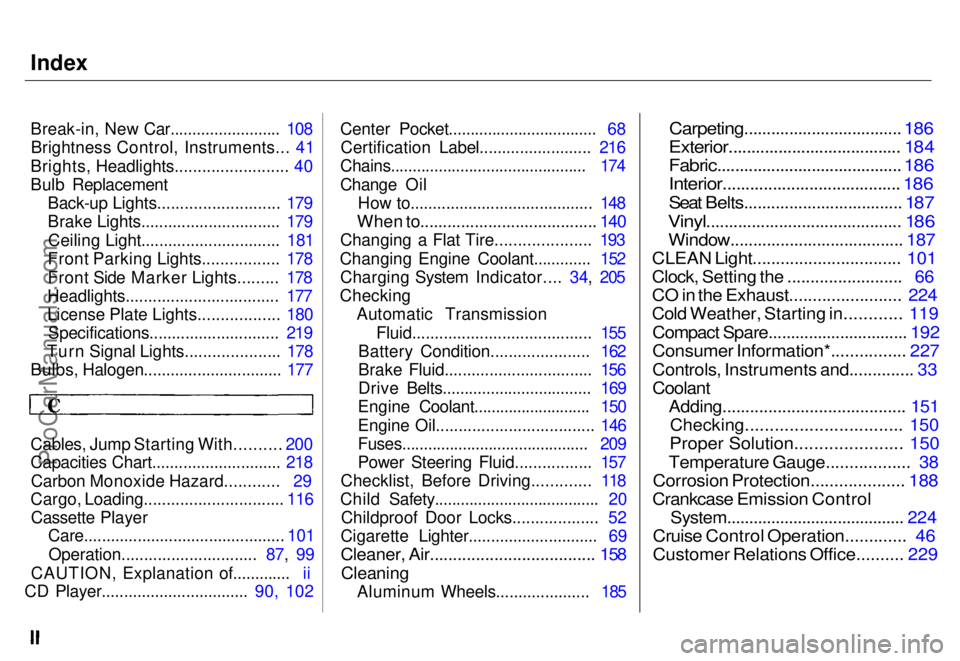 HONDA ODYSSEY 1996  Owners Manual 
Index
Break-in, New Car......................... 108
Brightness Control, Instruments... 41
Brights, Headlights......................... 40
Bulb Replacement Back-up Lights........................... 1