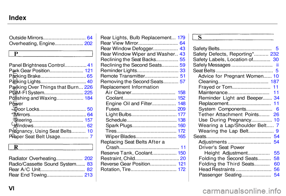 HONDA ODYSSEY 1996  Owners Manual Index

Outside Mirrors............................... 64
Overheating, Engine..................... 202
Panel Brightness Control............... 41

Park Gear Position......................... 121

Parki