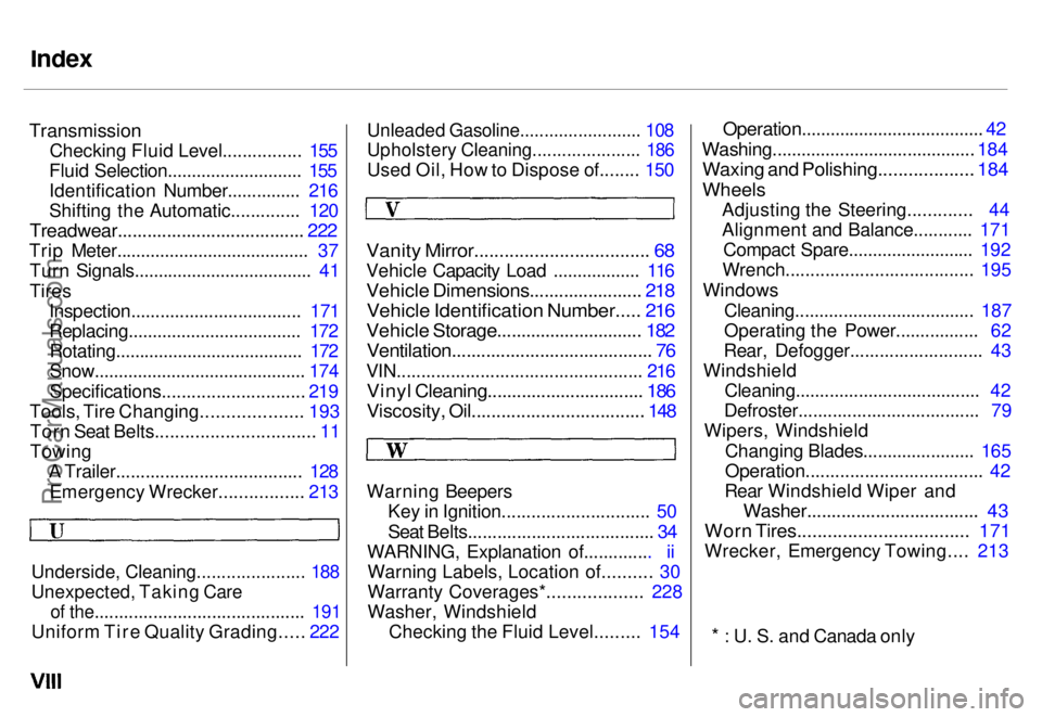 HONDA ODYSSEY 1996  Owners Manual Index

Transmission
 Checking Fluid Level................ 155
Fluid Selection............................ 155
Identification Number............... 216
Shifting the Automatic.............. 120

Treadwe