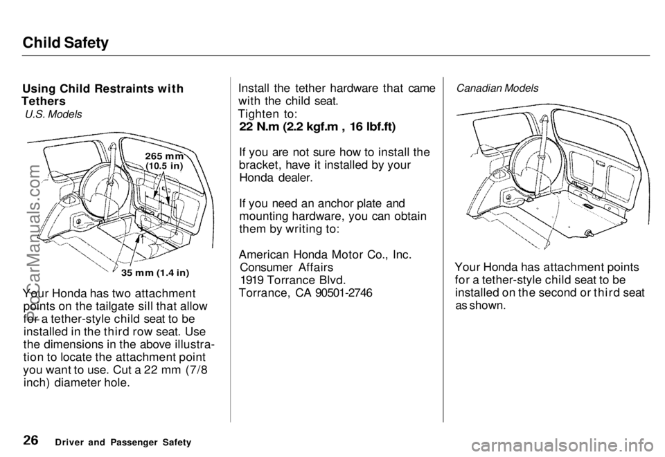 HONDA ODYSSEY 1996 Owners Manual Child Safety
Using Child Restraints with
Tethers
U.S. Models
35 mm (1.4 in)
Your Honda has two attachment points on the tailgate sill that allow
for a tether-style child seat to beinstalled in the HONDA ODYSSEY 1996 Owners Manual Child Safety
Using Child Restraints with
Tethers
U.S. Models
35 mm (1.4 in)
Your Honda has two attachment points on the tailgate sill that allow
for a tether-style child seat to beinstalled in the
