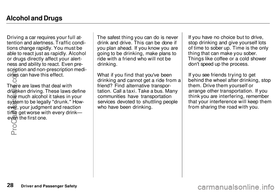 HONDA ODYSSEY 1996 Owners Manual Alcohol and Drugs

Driving a car requires your full at-
tention and alertness. Traffic condi-
tions change rapidly. You must beable to react just as rapidly. Alcoholor drugs directly affect your alert