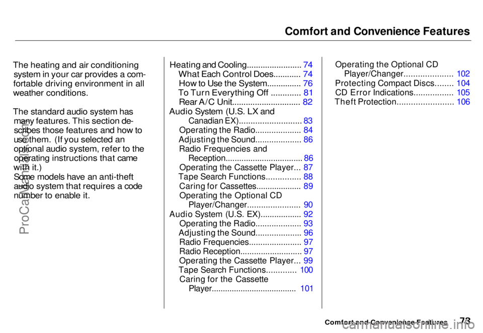 HONDA ODYSSEY 1996  Owners Manual Comfort and Convenience Features

The heating and air conditioning system in your car provides a com-
fortable driving environment in all
weather conditions.
The standard audio system has many feature
