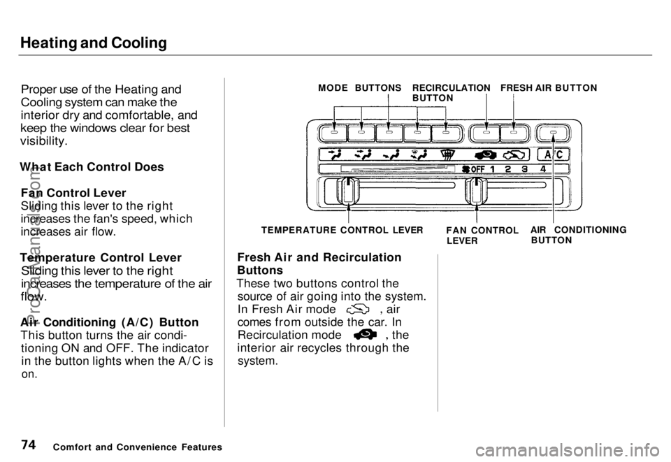 HONDA ODYSSEY 1996 Manual PDF Heating and Cooling
Proper use of the Heating and
Cooling system can make the
interior dry and comfortable, and
keep the windows clear for best
visibility.
What Each Control Does Fan Control Lev HONDA ODYSSEY 1996 Manual PDF Heating and Cooling
Proper use of the Heating and
Cooling system can make the
interior dry and comfortable, and
keep the windows clear for best
visibility.
What Each Control Does Fan Control Lev