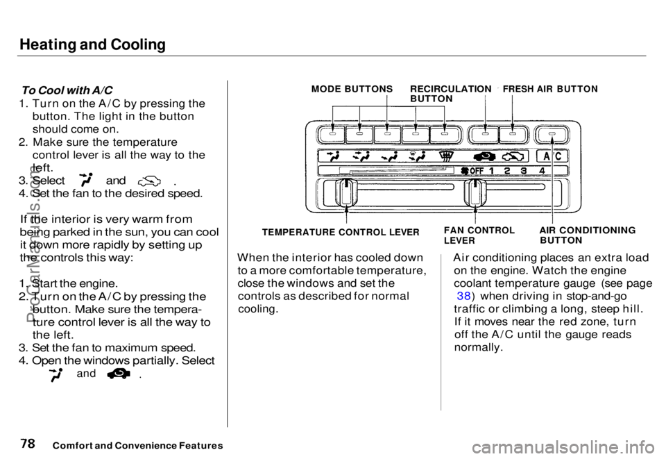 HONDA ODYSSEY 1996  Owners Manual Heating and Cooling

To Cool with A/C
1. Turn on the A/C by pressing the button. The light in the button
should come on.
2. Make sure the temperature control lever is all the way to the

left.
 3. Sel