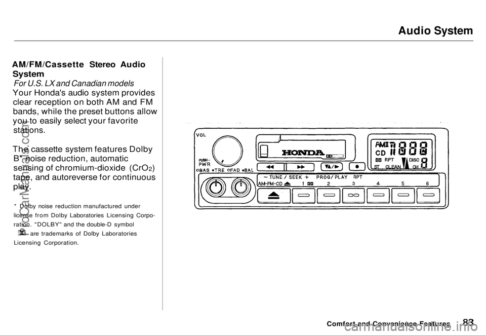HONDA ODYSSEY 1996 Manual Online Audio System

AM/FM/Cassette Stereo Audio
 System
 For U.S. LX and Canadian models

Your Honda's audio system provides clear reception on both AM and FM
bands, while the preset buttons allow
you t