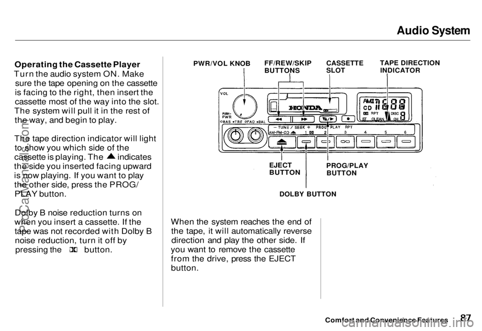 HONDA ODYSSEY 1996 Manual Online Audio System

Operating the Cassette Player
Turn the audio system ON. Make sure the tape opening on the cassette
is facing to the right, then insert the
cassette most of the way into the slot.
The sys