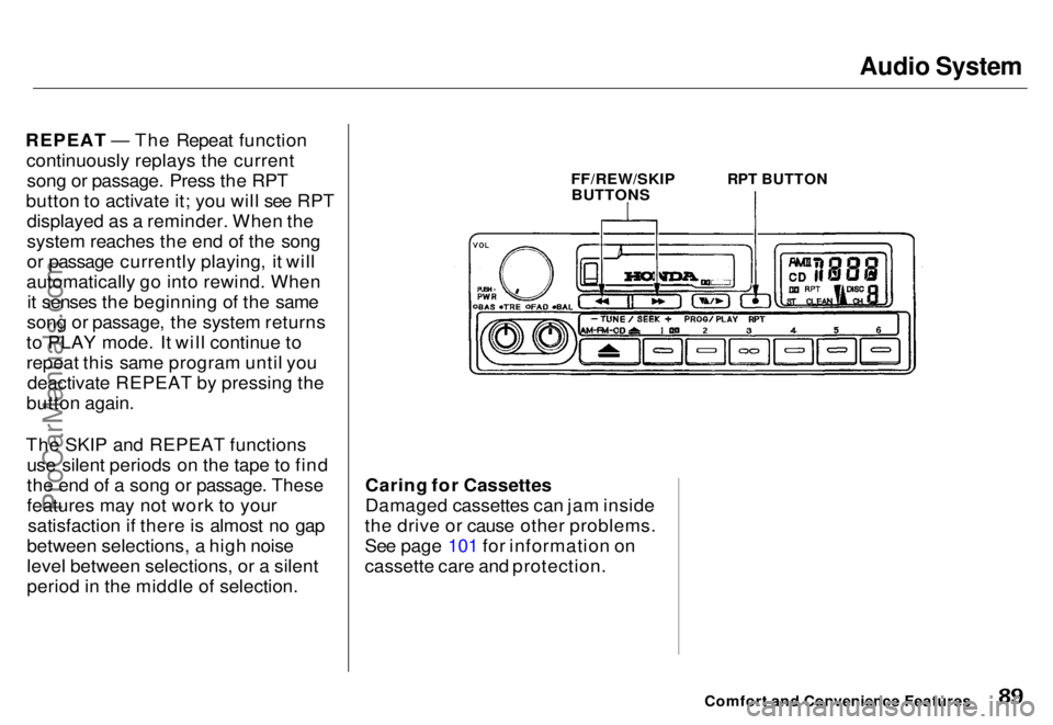 HONDA ODYSSEY 1996 Manual Online Audio System

REPEAT — The Repeat function continuously replays the currentsong or passage. Press the RPT
button to activate it; you will see RPT displayed as a reminder. When the
system reaches the