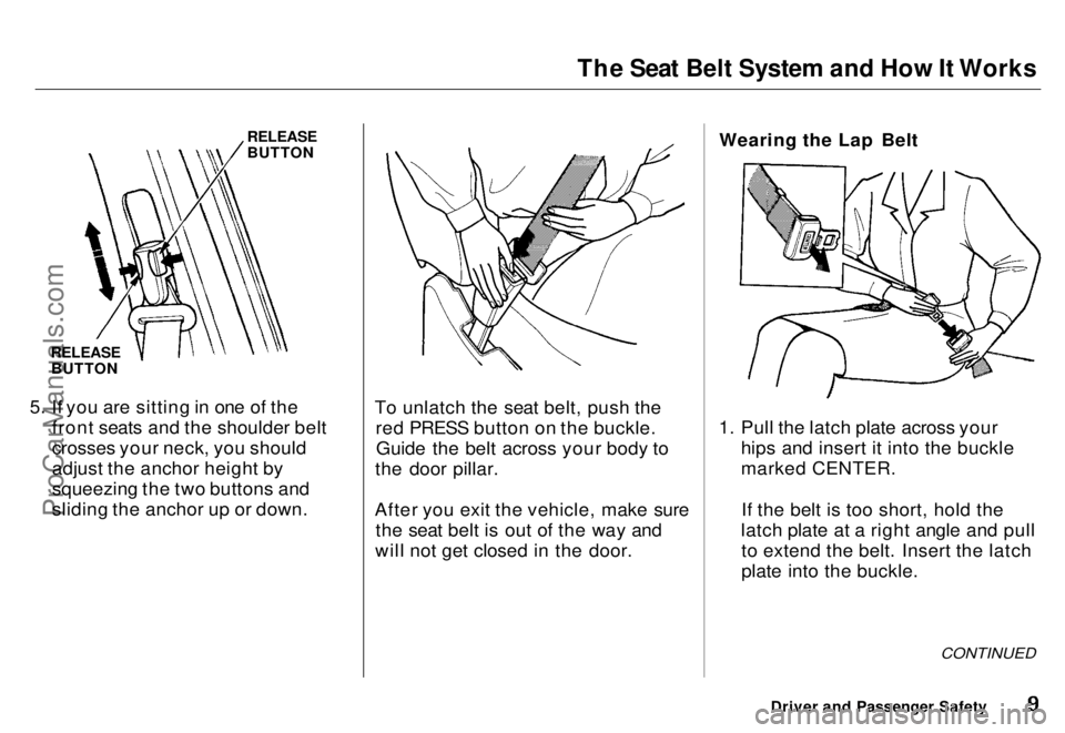 HONDA ODYSSEY 1996  Owners Manual The Seat Belt System and How It Works

RELEASE

BUTTON

RELEASE
 BUTTON
5. If you are sitting in one of the front seats and the shoulder belt
crosses your neck, you should
adjust the anchor height by
