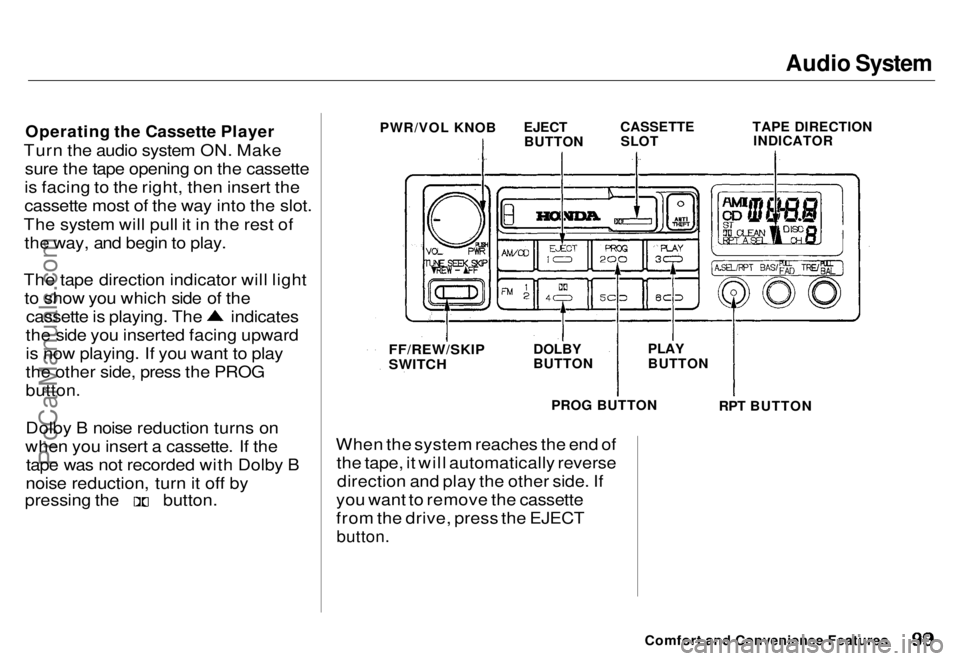 HONDA ODYSSEY 1996 Owners Manual Audio System
Operating the Cassette Player
Turn the audio system ON. Make sure the tape opening on the cassette
is facing to the right, then insert the
cassette most of the way into the slot.
The sy HONDA ODYSSEY 1996 Owners Manual Audio System
Operating the Cassette Player
Turn the audio system ON. Make sure the tape opening on the cassette
is facing to the right, then insert the
cassette most of the way into the slot.
The sy