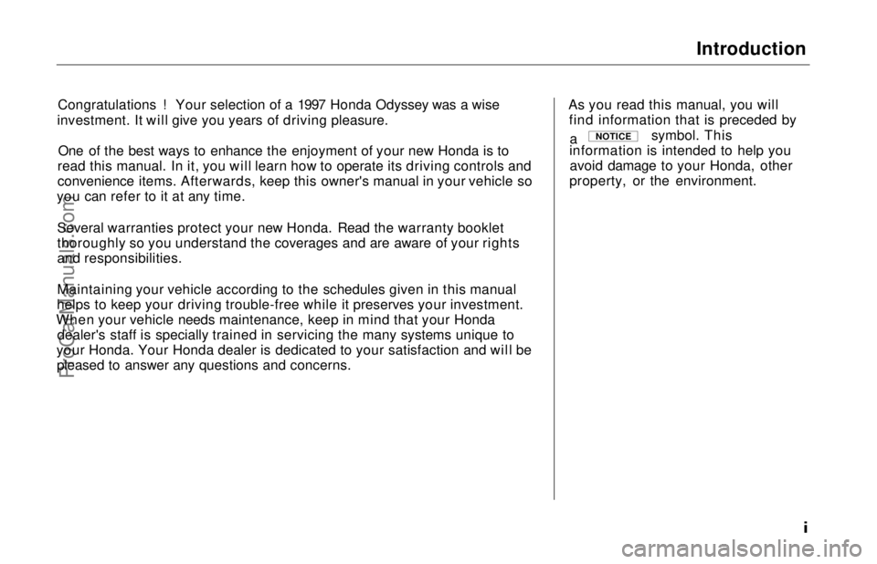 HONDA ODYSSEY 1997  Owners Manual Introduction

Congratulations ! Your selection of a 1997 Honda Odyssey was a wise
investment. It will give you years of driving pleasure.
One of the best ways to enhance the enjoyment of your new Hond