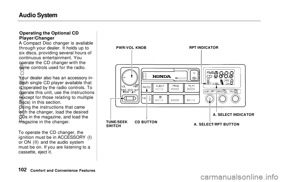 HONDA ODYSSEY 1997 Owners Manual Audio System
Operating the Optional CD
Player/Changer
A Compact Disc changer is available through your dealer. It holds up to
six discs, providing several hours of
continuous entertainment. You oper HONDA ODYSSEY 1997 Owners Manual Audio System
Operating the Optional CD
Player/Changer
A Compact Disc changer is available through your dealer. It holds up to
six discs, providing several hours of
continuous entertainment. You oper