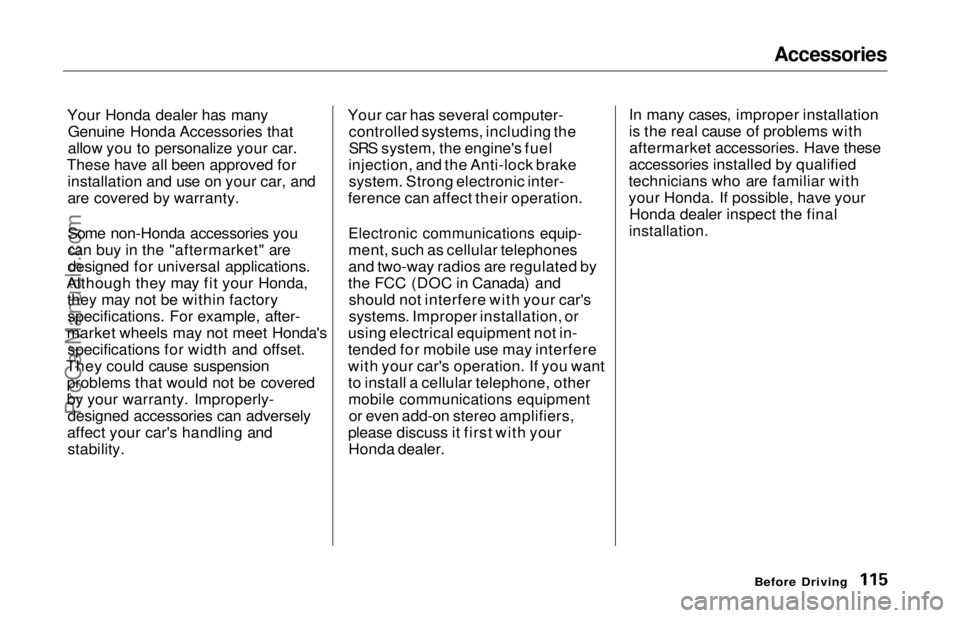 HONDA ODYSSEY 1997 Owners Manual Accessories
Your Honda dealer has many Genuine Honda Accessories that
allow you to personalize your car.
These have all been approved for installation and use on your car, and
are covered by warranty HONDA ODYSSEY 1997 Owners Manual Accessories
Your Honda dealer has many Genuine Honda Accessories that
allow you to personalize your car.
These have all been approved for installation and use on your car, and
are covered by warranty