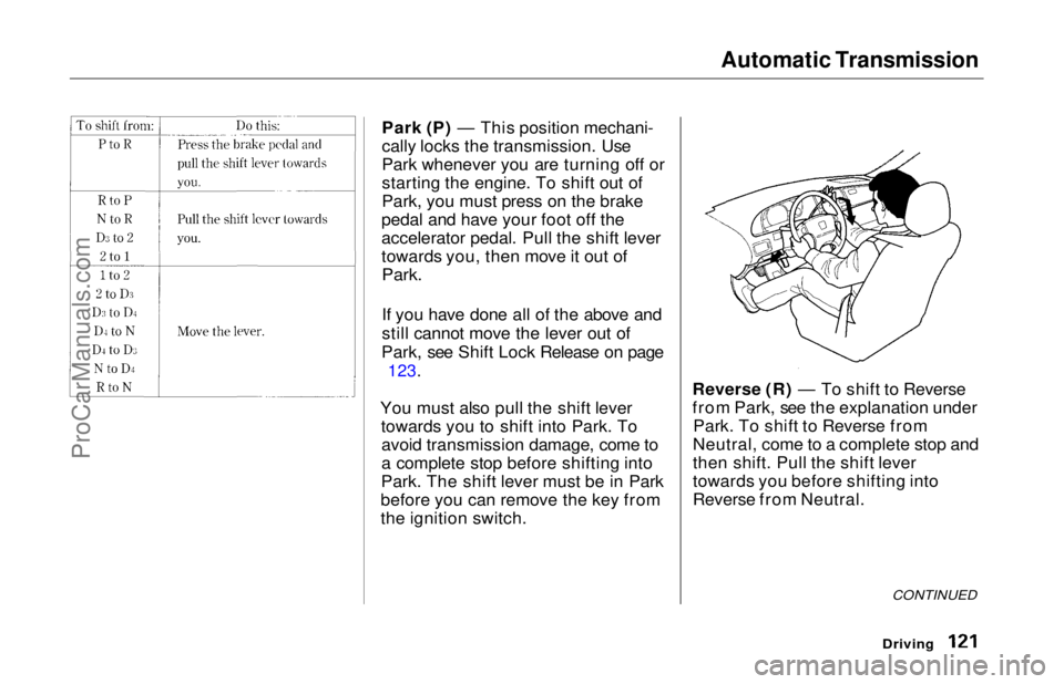 HONDA ODYSSEY 1997 Owners Manual Automatic Transmission
Park (P) — This position mechani-
cally locks the transmission. Use
Park whenever you are turning off or
starting the engine. To shift out of
Park, you must press on the brak HONDA ODYSSEY 1997 Owners Manual Automatic Transmission
Park (P) — This position mechani-
cally locks the transmission. Use
Park whenever you are turning off or
starting the engine. To shift out of
Park, you must press on the brak