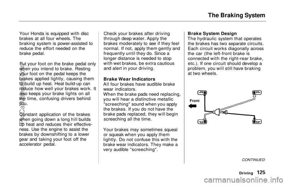HONDA ODYSSEY 1997 Owners Manual The Braking System
Your Honda is equipped with disc brakes at all four wheels. Thebraking system is power-assisted to
reduce the effort needed on the
brake pedal.
Put your foot on the brake pedal onl HONDA ODYSSEY 1997 Owners Manual The Braking System
Your Honda is equipped with disc brakes at all four wheels. Thebraking system is power-assisted to
reduce the effort needed on the
brake pedal.
Put your foot on the brake pedal onl